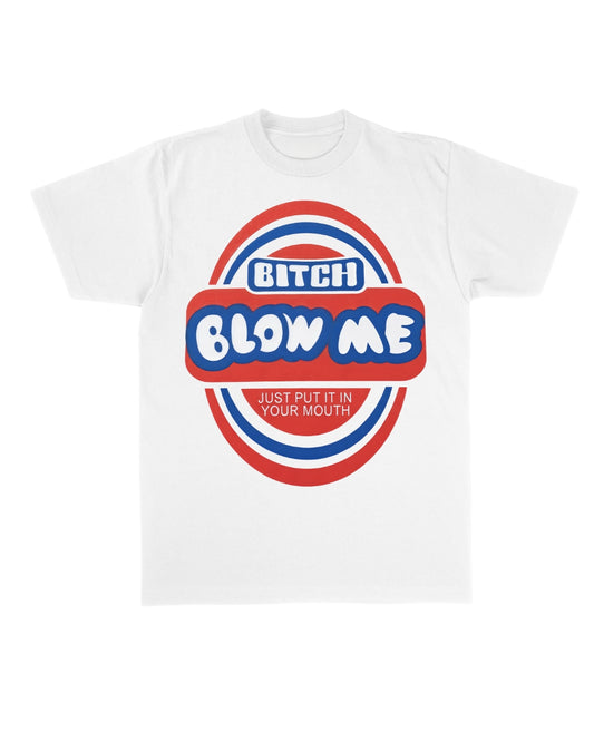 B*tch Blow Me Tee